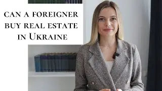 Can foreigners buy property in Ukraine?