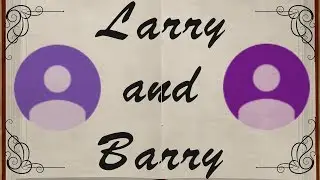 The Story of Larry and Barry