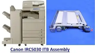 HOW TO REPLACE THE ITB ASSEMBLY ON THE CANON IR ADVANCE C5030, C5035, C5045, C5051