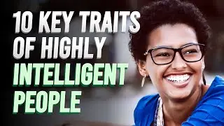 Unlock Your Genius: 10 Key Traits of Highly Intelligent People