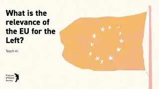 What is the relevance of the EU for the Left? (Teach-In, 22/06/24, Leipzig)