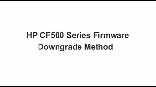 Chipjet Solution-HP CF500 Series Firmware Downgrade Method