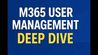 Microsoft 365 User Management Deep Dive