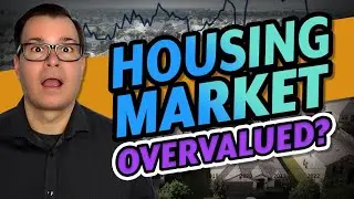 Are Homes Overvalued? | How Much Is a Home ACTUALLY Worth…and When Should You Buy One?