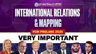International Relations & Mapping Current Affairs for UPSC PRELIMS 2025 Lecture 2