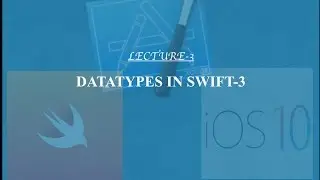 Lecture -3- How to declare datatypes for variables in swift3 