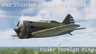 War Thunder - Simulator Battles - Under Foreign Flag