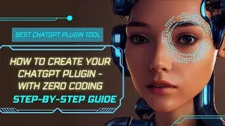 How To Create Your ChatGPT Plugin With Zero Coding - Step-By-Step Guide