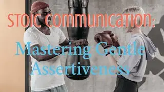 Stoic Communication: Mastering Gentle Assertiveness