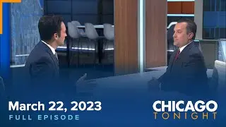 March 22, 2023 Full Episode — Chicago Tonight
