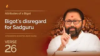 Verse 26 - Bigot’s disregard for Sadguru | Atmasiddhi Shastra Jnan Yajna