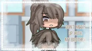 [] Don't mess up with my brother [] Gacha Life [] Valeryllll []