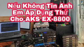 Ngồi Nhà Nhưng Vẫn Tự Tin Chia Sẻ Với Anh Em Đang Dùng AKS EX-8800