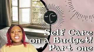 Self Care on a Budget ~ Part One!