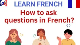 Asking Questions in French | Question Structure | Learn 4 ways