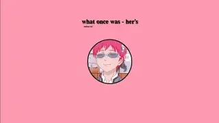 what once was - her's ,, slowed + reverb