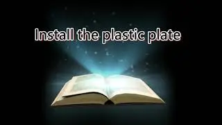 How to install the plastic plate