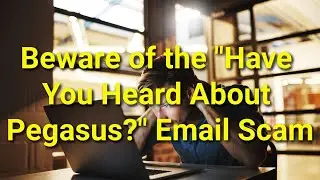 TWIM Ep218 Pt3: Why Beware Of The "Have you heard about Pegasus?" Email #Scam