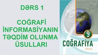 COĞRAFİYA - 9-CU SİNİF / DƏRS 1. COĞRAFİ İNFORMASİYANIN TƏQDİMOLUNMA ÜSULLARI