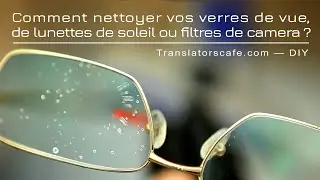Comment nettoyer vos verres de vue, de lunettes de soleil ou filtres de camera ?