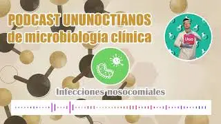 PODCAST DE MICROBIOLOGÍA CLÍNICA: infecciones nosocomiales