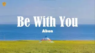 Akon - Be With You (Lyrics)