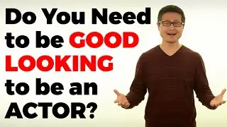 Do you have to be good looking to act?