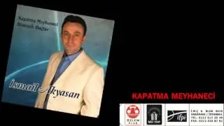 İsmail akyasan           KAPATMA MEYHANECİ