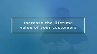 Business Tip 7: Increase The Lifetime Value of Your Customers