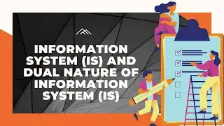INFORMATION SYSTEM (IS) & DUAL NATURE OF INFORMATION SYSTEM (IS)