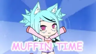 GACHA-КЛИП: MUFFIN TIME | WaychGL
