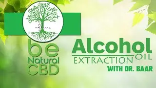 Dr. Baar explains the Alcohol Extraction Method / be Natural CBD