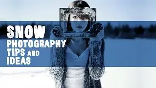 Snow Photography Tips And Ideas