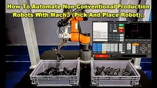 How To Automate Non Conventional Production Robots With Mach3 (Pick And Place Robot)..