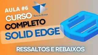 Aula 6: Ressaltos e rebaixos no Solid Edge
