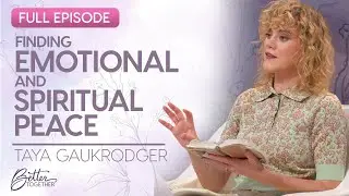 Taya Gaukrodger: God Gives Us Emotional & Spiritual Peace | FULL EPISODE | Better Together on TBN