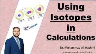 Tutorial 22 | How to Use Isotopes in Gaussian Calculations | Dr M A Hashmi