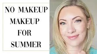 SUMMER NO MAKEUP MAKEUP LOOK