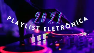 Melhores Musicas Eletrônicas 2021 🔥 Playlist Eletrônica, Playlist 2021