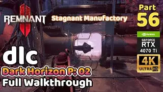 Remnant 2 DLC | Full Walkthrough Part 56 | Dark Horizon 02 | Stagnant Manufactory (4K 60FPS)