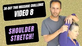 Video 8: Assisted Stretching Shoulder Massage | 30 Day Thai Massage Challenge