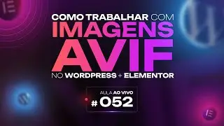 Como trabalhar com IMAGENS AVIF no Wordpress + Elementor | Live #52