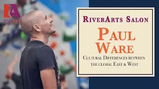 RiverArts Salon: Paul Ware "Cultural Differences Between the Global East & West"