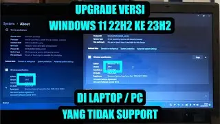 CARA UPGRADE VERSI WINDOWS 11 DARI 22H2 KE 22H3 DI LAPTOP/PC YANG TIDAK SUPPORT  | WINDOWS TUTORIAL