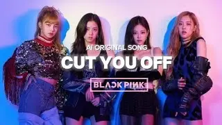 BLACKPINK- "CUT YOU OFF M/V " (AI ORIGINAL SONG ) by @kyontheprize