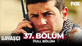 Savaşçı 37. Bölüm