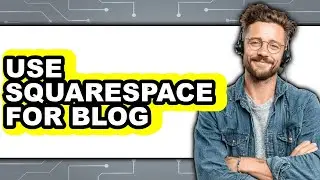 How to Use Squarespace for Blog 2025 - Easy Guide
