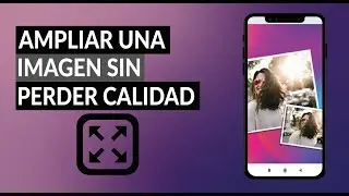 ¿Cómo Ampliar o Agrandar una Imagen Sin Perder la Calidad? - Online