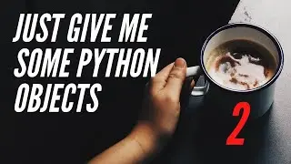 Just Give Me Some Python Object Interaction - Your First Look At Objects - Lesson 2