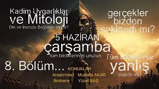 Kadim Uygarlıklar ve Mitoloji Sohbeti Bölüm-8